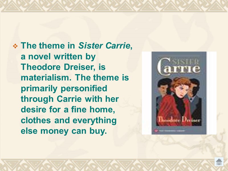 The theme in Sister Carrie, a novel written by Theodore Dreiser, is materialism. The